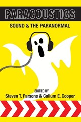 Paracoustics: Sound & the Paranormal - Steven T. Parsons ; Callum E. Cooper - 9781910121320
