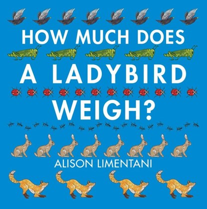 How Much Does a Ladybird Weigh?, Alison Limentani - Paperback - 9781910126981
