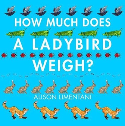 How Much Does a Ladybird Weigh?, Alison Limentani - Paperback - 9781910126981