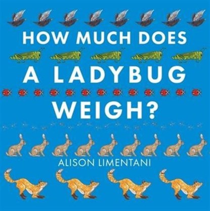 How Much Does a Ladybird Weigh?, Alison Limentani - Paperback - 9781910126981