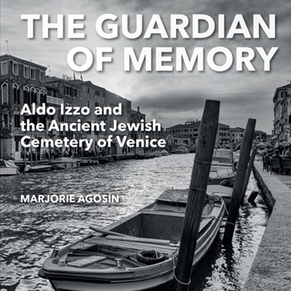 The Guardian of Memory: Aldo Izzo and the Ancient Jewish Cemetery of Venice, Marjorie Agosín - Paperback - 9781910146835