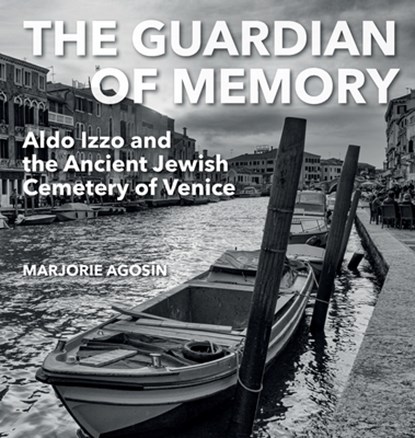 The Guardian of Memory: Aldo Izzo and the Ancient Jewish Cemetery of Venice, AGOSÍN,  Marjorie - Gebonden - 9781910146842