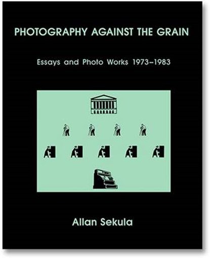 Photography against the grain : essays and photo works, 1973-1983, allan sekula - Paperback - 9781910164495