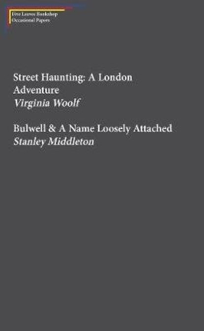 Street Haunting: A London Adventure & Bulwell, Virginia Woolf ; Stanley Middleton - Gebonden - 9781910170427