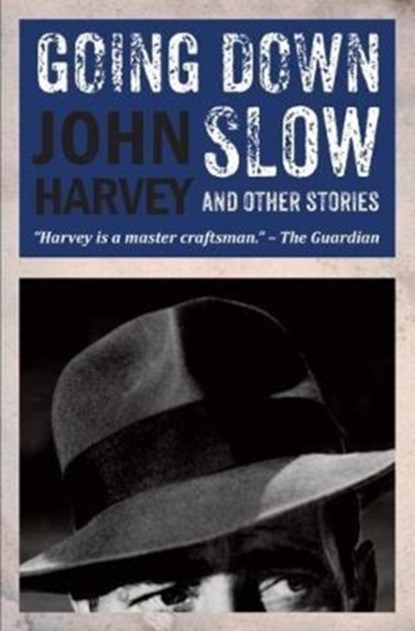 Going Down Slow and Other Stories, John Harvey - Gebonden - 9781910170441