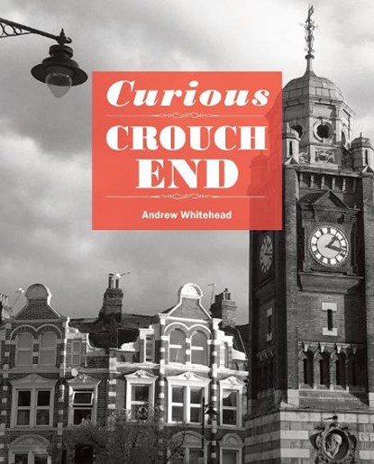Curious Crouch End, Andrew Whitehead - Paperback - 9781910170830