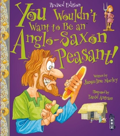 You Wouldn't Want To Be An Anglo-Saxon Peasant!, Jacqueline Morley - Paperback - 9781910184967