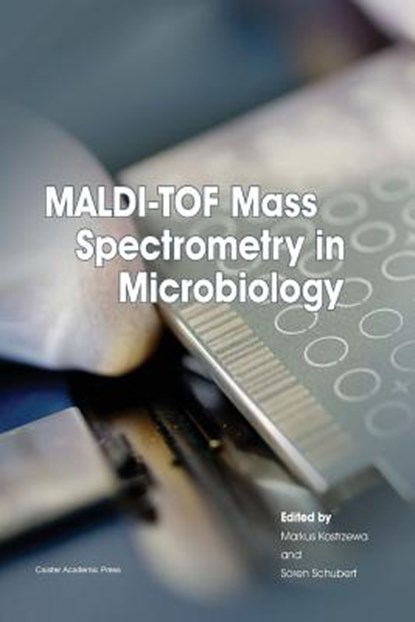 Maldi-Tof Mass Spectrometry in Microbiology, Markus Kostrzewa ; Soren Schubert - Paperback - 9781910190418