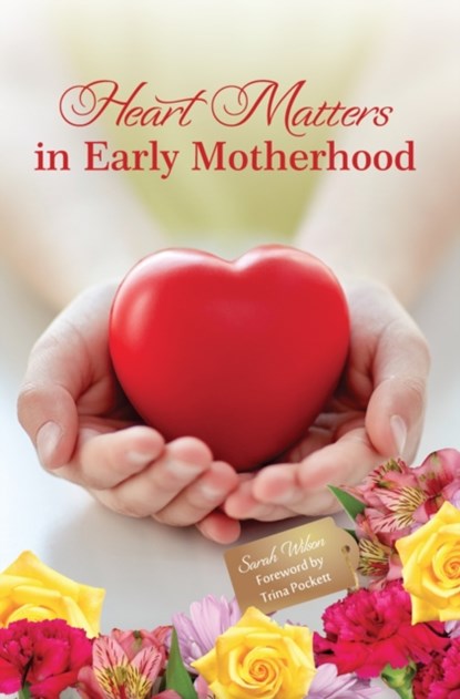 Heart Matters in Early Motherhood, Sarah Wilson - Gebonden - 9781910197844