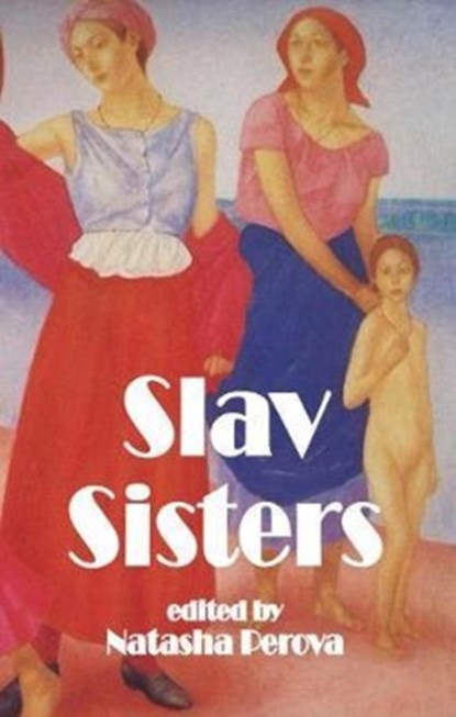 S Slav Sisters: The Dedalus Book of Russian Women's Literature, Natasha Perova - Paperback - 9781910213759