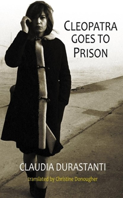 Cleopatra Goes to Prison, Claudia Durastanti - Paperback - 9781910213964