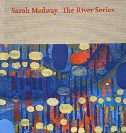 Sarah Medway - the River Series, Sarah Medway ; Sue Hubbard ; Anna McNay - Gebonden - 9781910221303