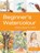 Beginner's Watercolour, niet bekend - Paperback - 9781910231067