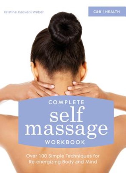 Complete Self Massage Workbook, WEBER,  Kristine Kaoverii - Paperback - 9781910231388