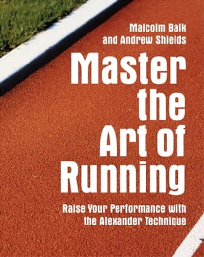 Master the Art of Running, Malcolm Balk ; Andrew Shields - Ebook - 9781910231562