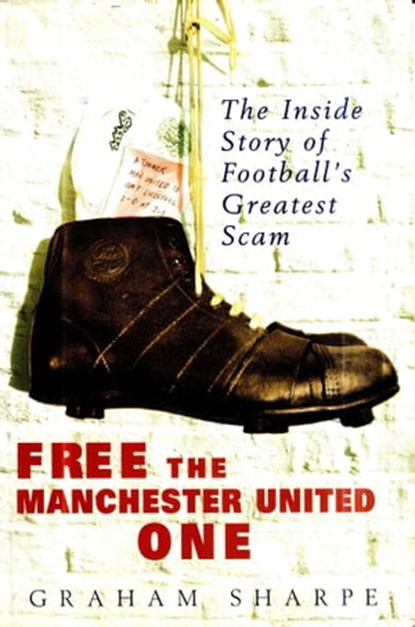 Free the Manchester United One, Graham Sharpe - Ebook - 9781910232156