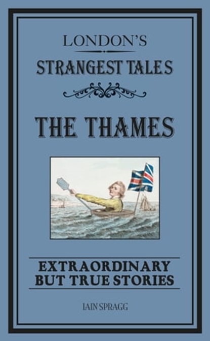 London's Strangest: The Thames, Iain Spragg - Ebook - 9781910232408