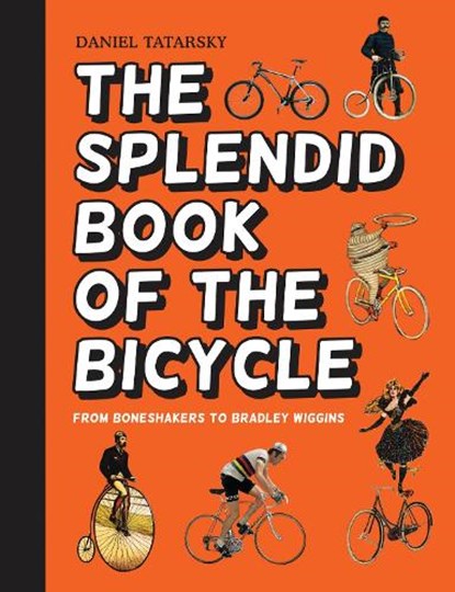 The Splendid Book of the Bicycle, Daniel Tatarsky - Gebonden Gebonden - 9781910232569