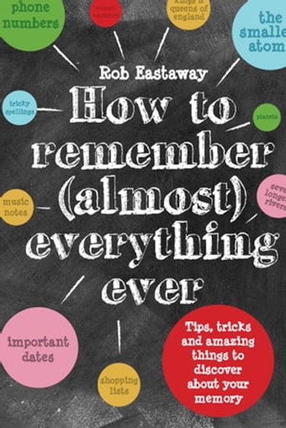 How to Remember (Almost) Everything, Ever!, Rob Eastaway - Ebook - 9781910232750