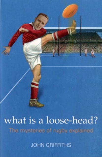 What is a Loose-head?, John Griffiths - Ebook - 9781910232811
