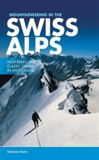 Mountaineering in the Swiss Alps, Stephane Maire - Paperback - 9781910240557