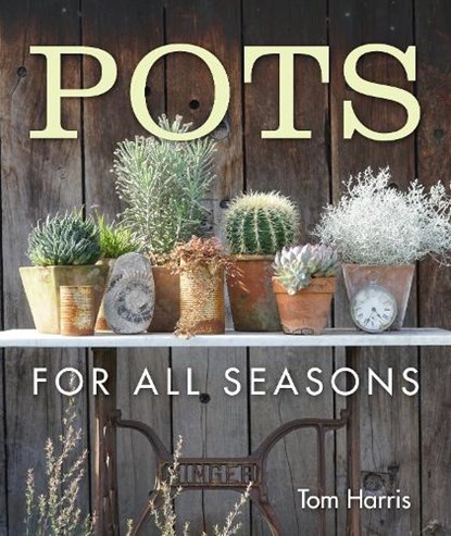 Pots for All Seasons, Tom Harris - Gebonden - 9781910258798