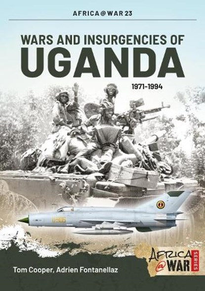 Wars and Insurgencies of Uganda 1971-1994, Tom Cooper ; Adrien Fontanellaz - Paperback - 9781910294550