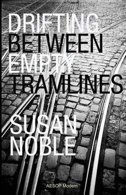 Drifting Between Empty Tramlines, Susan Noble - Paperback - 9781910301074