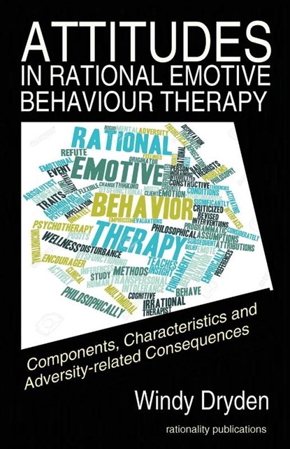Attitudes in Rational Emotive Behaviour Therapy (REBT), Windy (Emeritus Professor of Psychotherapeutic Studies at Goldsmiths University of London) Dryden - Paperback - 9781910301364