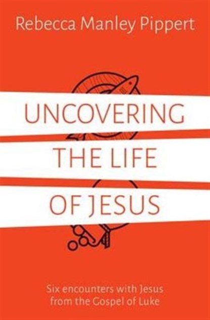 Uncovering the Life of Jesus, Rebecca Manley Pippert - Paperback - 9781910307632