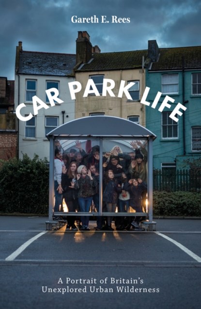 Car Park Life, Gareth E. Rees - Paperback - 9781910312353