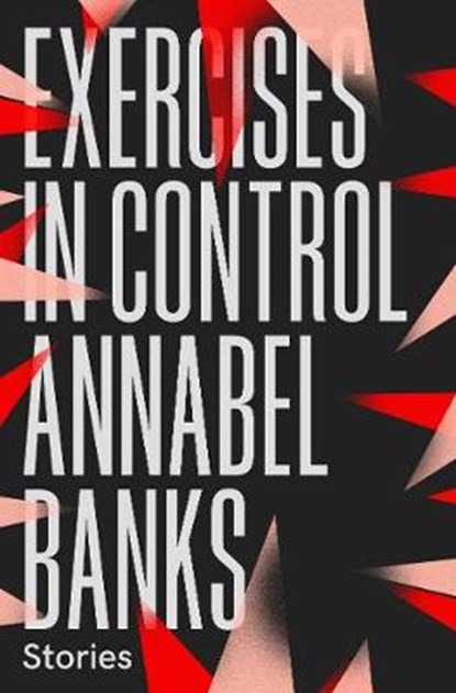 Exercises in Control, Annabel Banks - Paperback - 9781910312476