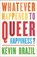 Whatever Happened To Queer Happiness?, Kevin Brazil - Paperback - 9781910312957