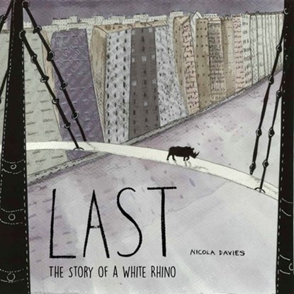 Last: The Story of a White Rhino, Nicola Davies - Gebonden - 9781910328644