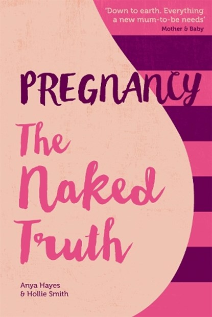 Pregnancy The Naked Truth, Anya Hayes ; Hollie Smith - Paperback - 9781910336168