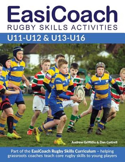 EasiCoach Rugby Skills Activities U11-U13 & U13-U16, Andrew Griffiths ; Dan Cottrell - Paperback - 9781910338414
