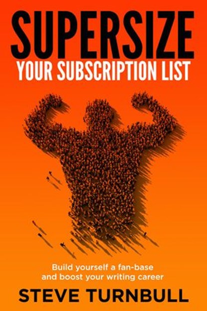 Supersize Your Subscriber List, Steve Turnbull - Ebook - 9781910342831