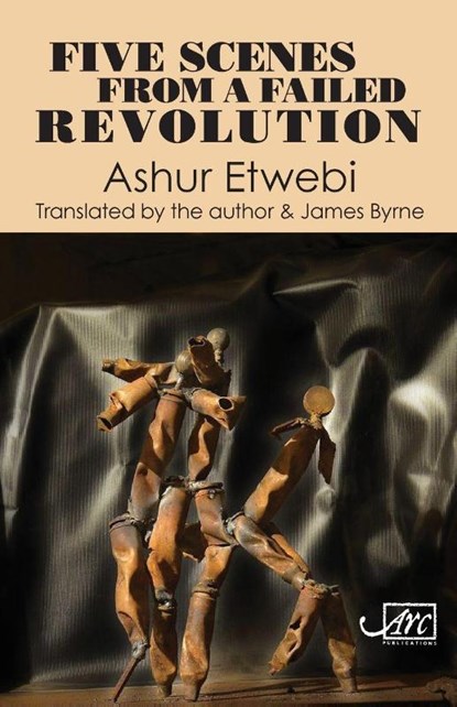 Five Scenes from a Failed Revolution, Ashur Etwebi - Paperback - 9781910345726