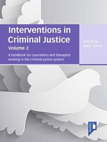 Interventions in Criminal Justice: A Handbook for Counsellors and Therapists Working in the Criminal Justice System, Peter Jones - Paperback - 9781910366097