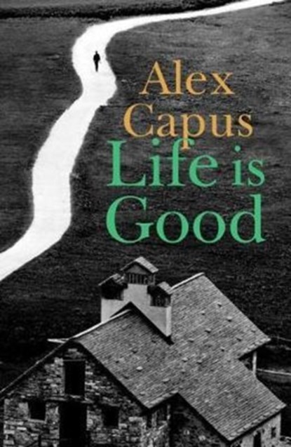 Life is Good, Alex Capus - Paperback - 9781910376928