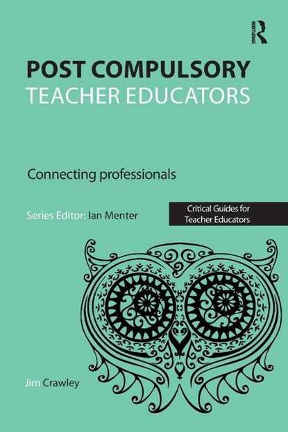 Post Compulsory Teacher Educators: Connecting Professionals, Jim Crawley - Paperback - 9781910391860