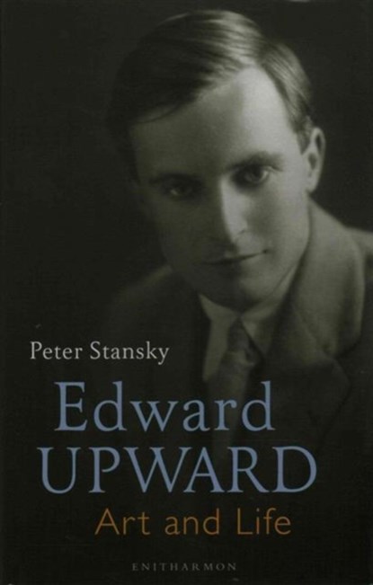Edward Upward: Art and Life, Professor Peter Stansky - Gebonden - 9781910392843
