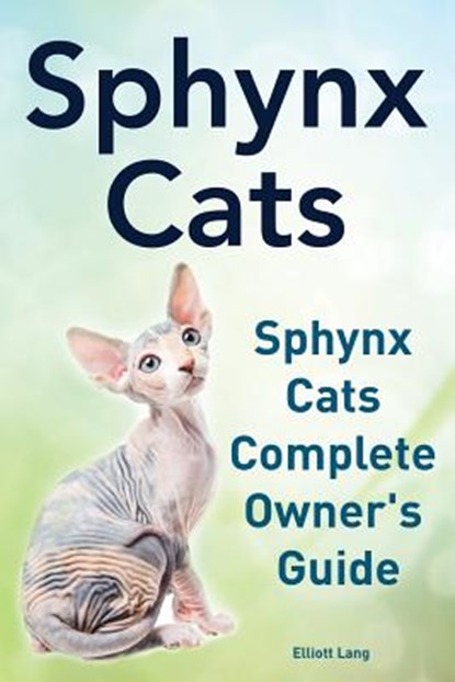 Sphynx Cats. Sphynx Cats Complete Owner's Guide., Elliott Lang - Paperback - 9781910410332