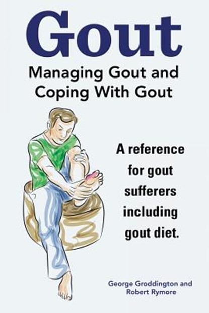 GOUT. MANAGING GOUT AND COPING WITH GOUT, Robert Rymore - Paperback - 9781910410349