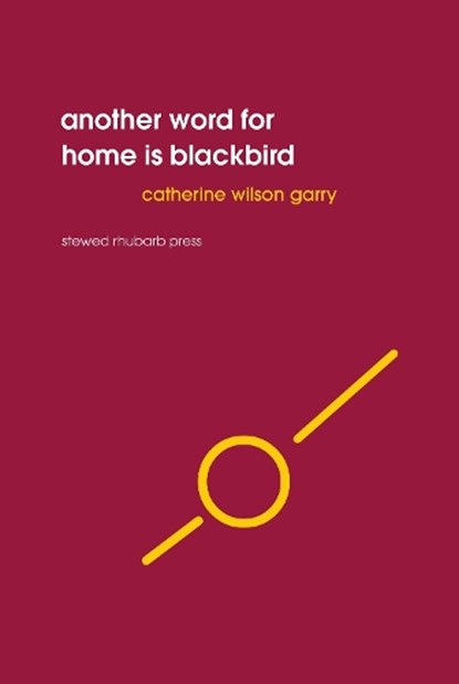 Another word for home is blackbird, Catherine Wilson Garry - Paperback - 9781910416266