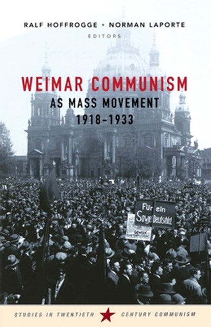 Weimar Communism as Mass Movement 1918-1933, Norman LaPorte ; Ralf Hofrogge - Paperback - 9781910448984