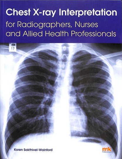 Chest X-ray Interpretation for Radiographers, Nurses and Allied Health Professionals, Karen Sakthivel Wainford - Paperback - 9781910451274