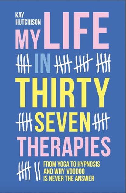 My Life in 37 Therapies, Kay Hutchison - Paperback - 9781910453773