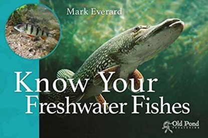 Know Your Freshwater Fishes, Mark Everard - Paperback - 9781910456200