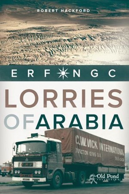 Lorries of Arabia: The ERF NGC, Robert Hackford - Ebook - 9781910456385